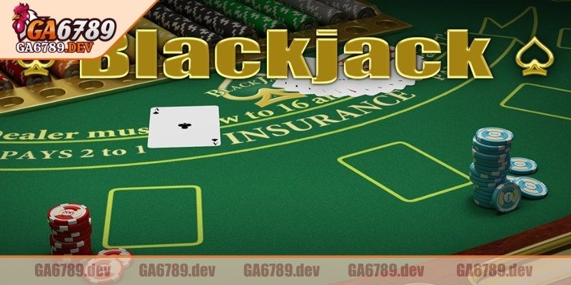 Giới thiệu sơ lược về Blackjack GA6789