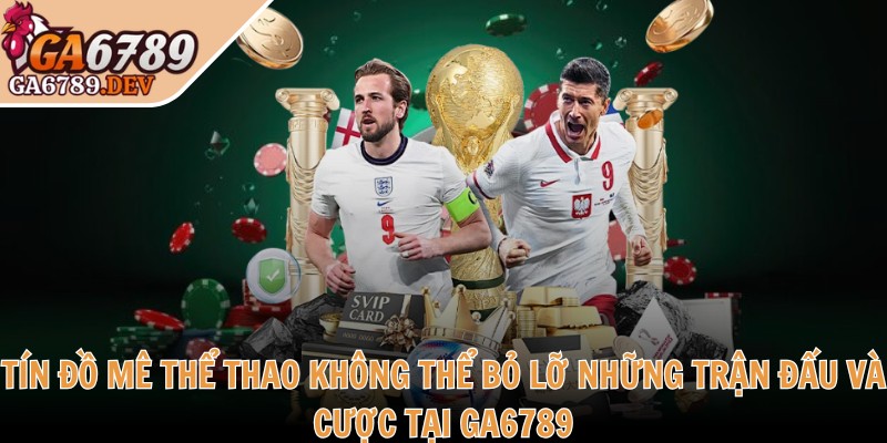 Ga6789 notary ♥️ Link Đăng Nhập Nhà Cái Ga6789 DEV Thomo Mới 11/2025 35 Tín đồ mê thể thao không thể bỏ lỡ những trận đấu và cược tại GA6789