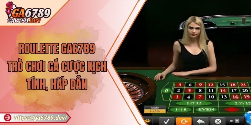 Roulette GA6789 - Trò Chơi Cá Cược Kịch Tính, Hấp Dẫn 4 Roulette GA6789 - Trò Chơi Cá Cược Kịch Tính, Hấp Dẫn